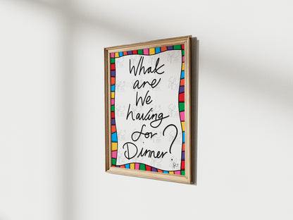 What are we having for Dinner? Art Print