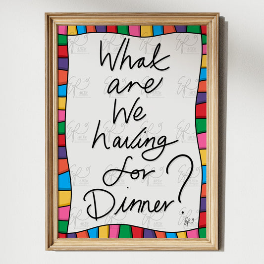 What are we having for Dinner? Art Print